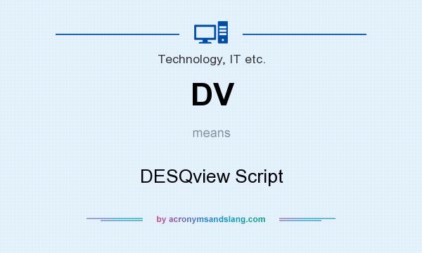 What does DV mean? It stands for DESQview Script