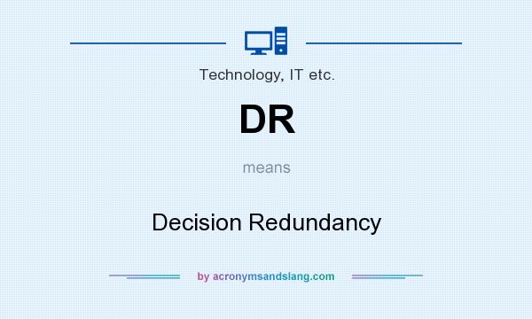 What does DR mean? It stands for Decision Redundancy