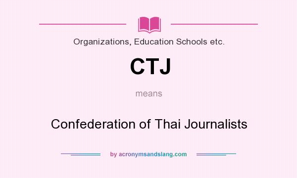 What does CTJ mean? It stands for Confederation of Thai Journalists