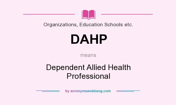 What does DAHP mean? It stands for Dependent Allied Health Professional