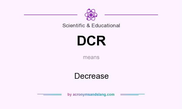What does DCR mean? It stands for Decrease