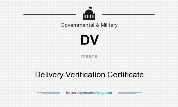 What does DV mean? It stands for Delivery Verification Certificate
