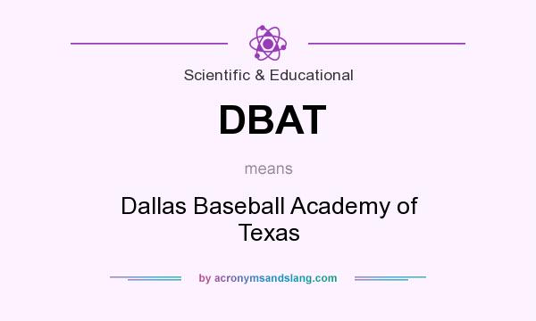 What does DBAT mean? It stands for Dallas Baseball Academy of Texas