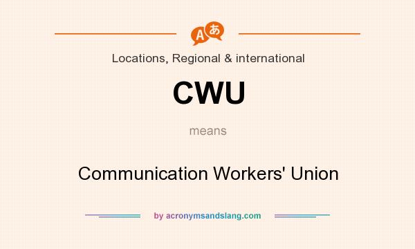 What does CWU mean? It stands for Communication Workers` Union