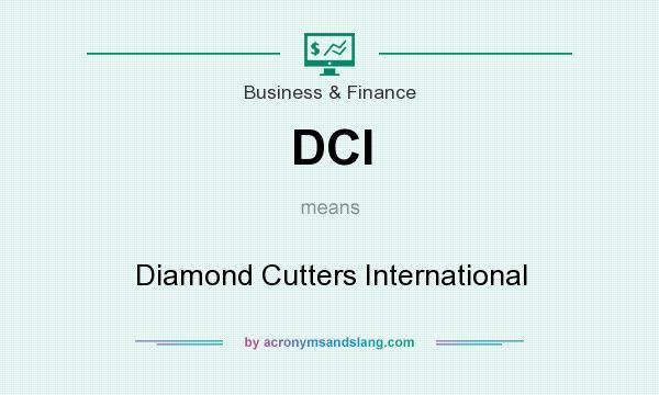 What does DCI mean? It stands for Diamond Cutters International