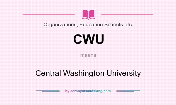 What does CWU mean? It stands for Central Washington University