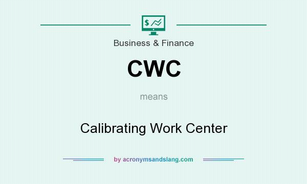 What does CWC mean? It stands for Calibrating Work Center