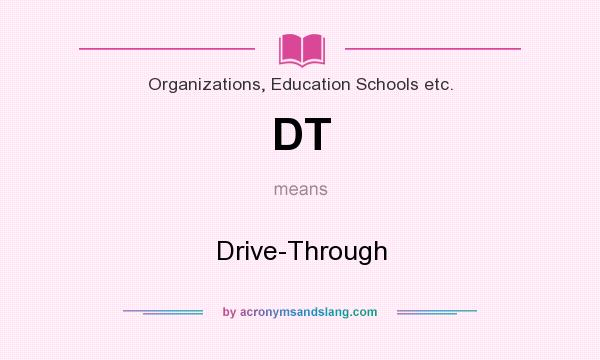 What does DT mean? It stands for Drive-Through