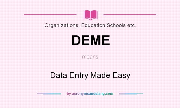 What does DEME mean? It stands for Data Entry Made Easy