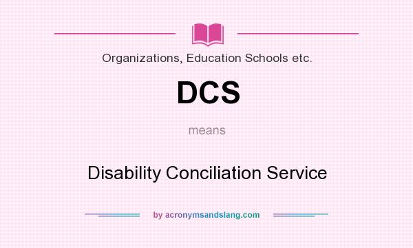 What does DCS mean? It stands for Disability Conciliation Service