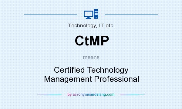 What does CtMP mean? It stands for Certified Technology Management Professional