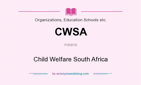 What does CWSA mean? It stands for Child Welfare South Africa