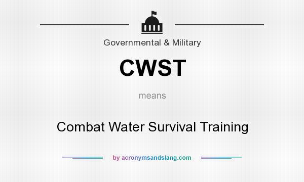 What does CWST mean? It stands for Combat Water Survival Training
