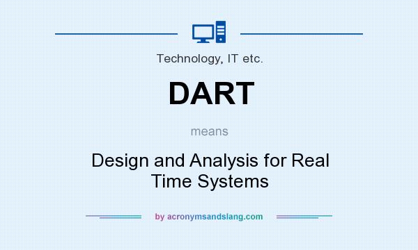 What does DART mean? It stands for Design and Analysis for Real Time Systems