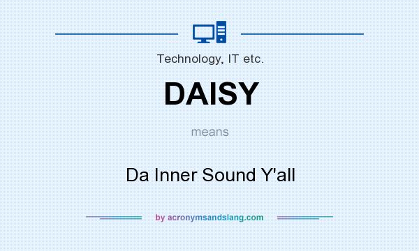 What does DAISY mean? It stands for Da Inner Sound Y`all