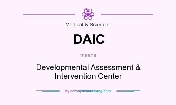 What does DAIC mean? It stands for Developmental Assessment & Intervention Center