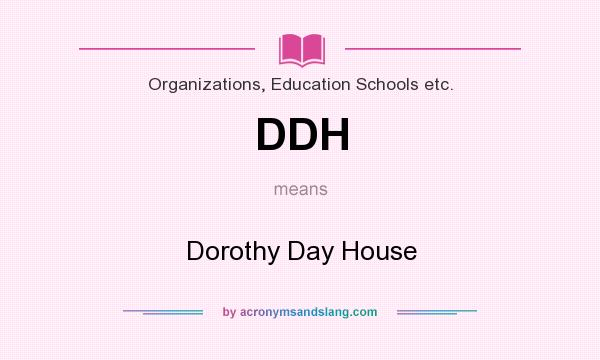 What does DDH mean? It stands for Dorothy Day House