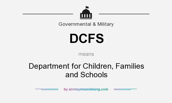 What does DCFS mean? It stands for Department for Children, Families and Schools