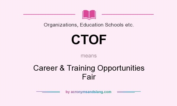 What does CTOF mean? It stands for Career & Training Opportunities Fair