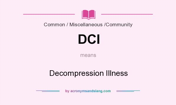 What does DCI mean? It stands for Decompression Illness