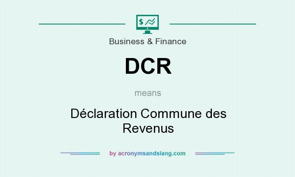 What does DCR mean? It stands for Déclaration Commune des Revenus