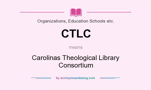 What does CTLC mean? It stands for Carolinas Theological Library Consortium