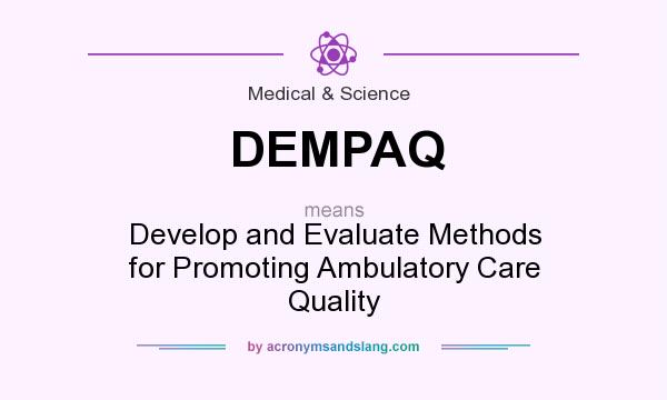 What does DEMPAQ mean? It stands for Develop and Evaluate Methods for Promoting Ambulatory Care Quality