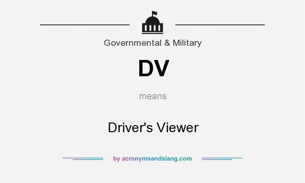 What does DV mean? It stands for Driver`s Viewer