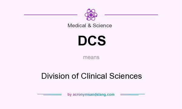 What does DCS mean? It stands for Division of Clinical Sciences