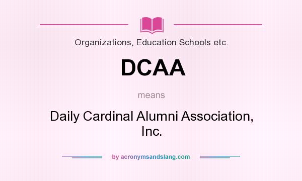 What does DCAA mean? It stands for Daily Cardinal Alumni Association, Inc.