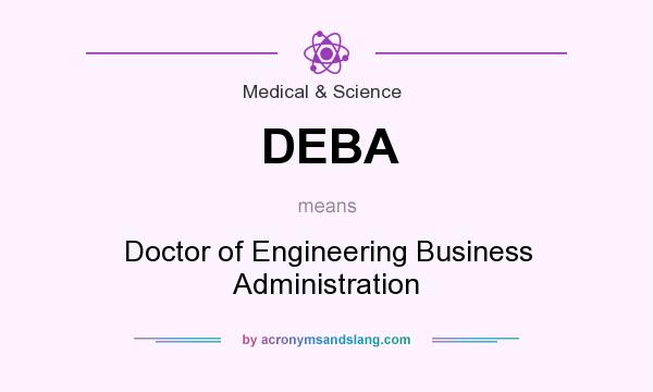 What does DEBA mean? It stands for Doctor of Engineering Business Administration