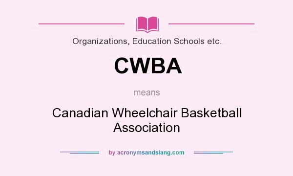 What does CWBA mean? It stands for Canadian Wheelchair Basketball Association