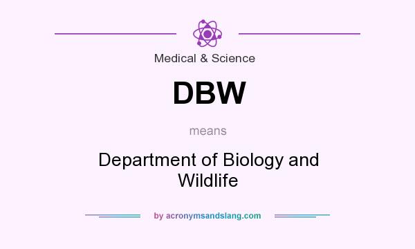 What does DBW mean? It stands for Department of Biology and Wildlife