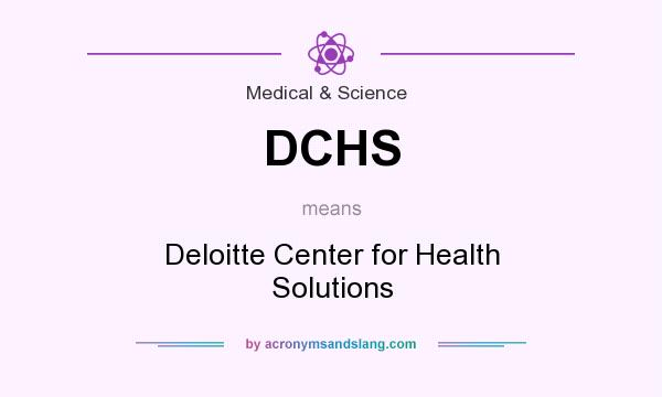 What does DCHS mean? It stands for Deloitte Center for Health Solutions