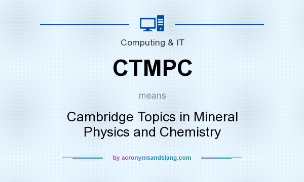 What does CTMPC mean? It stands for Cambridge Topics in Mineral Physics and Chemistry