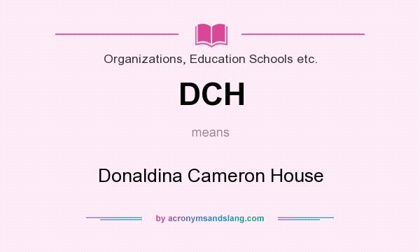 What does DCH mean? It stands for Donaldina Cameron House