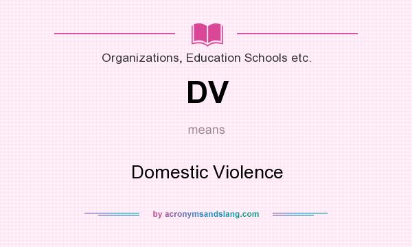 What does DV mean? It stands for Domestic Violence
