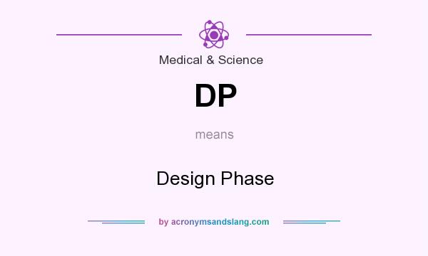 What does DP mean? It stands for Design Phase