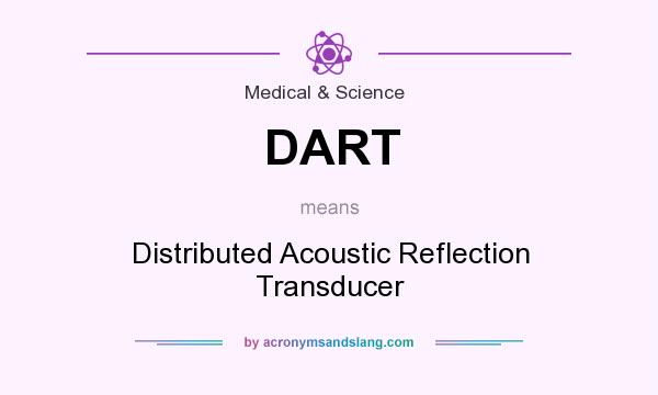 What does DART mean? It stands for Distributed Acoustic Reflection Transducer