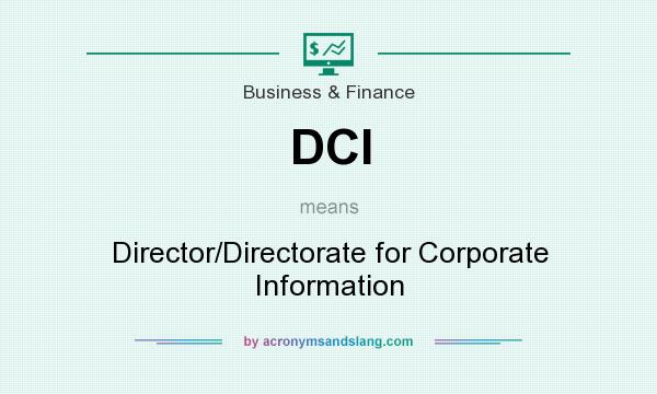 What does DCI mean? It stands for Director/Directorate for Corporate Information