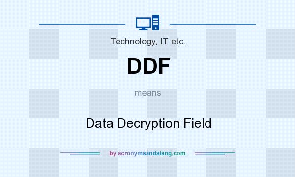 What does DDF mean? It stands for Data Decryption Field