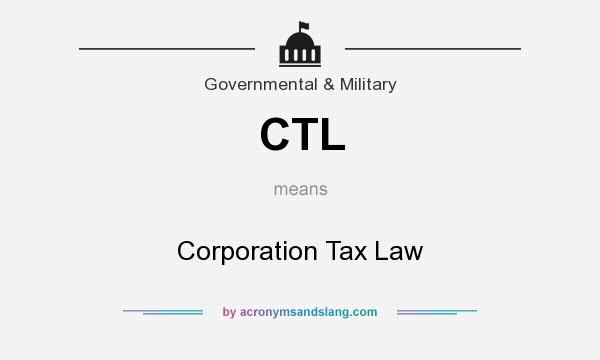 What does CTL mean? It stands for Corporation Tax Law