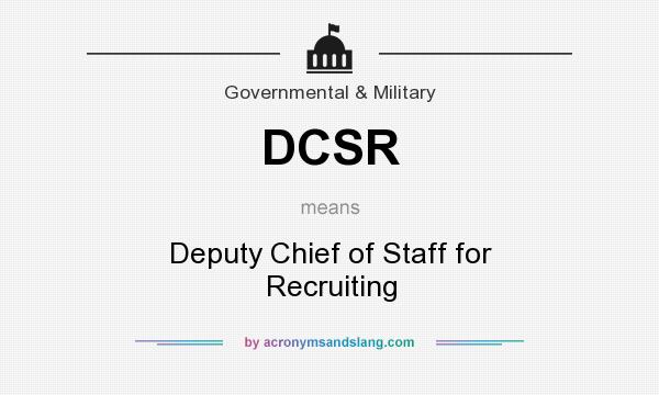 What does DCSR mean? It stands for Deputy Chief of Staff for Recruiting