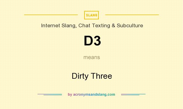 What does D3 mean? It stands for Dirty Three