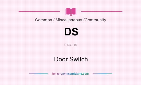 What does DS mean? It stands for Door Switch