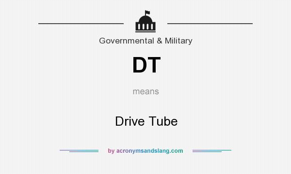 What does DT mean? It stands for Drive Tube