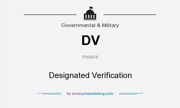What does DV mean? It stands for Designated Verification