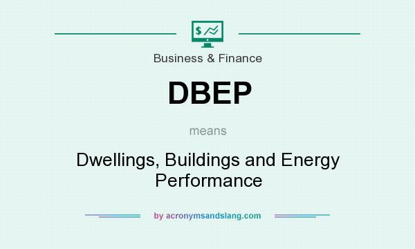 What does DBEP mean? It stands for Dwellings, Buildings and Energy Performance