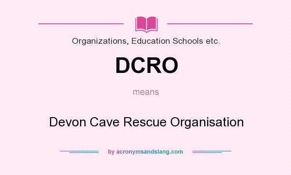 What does DCRO mean? It stands for Devon Cave Rescue Organisation