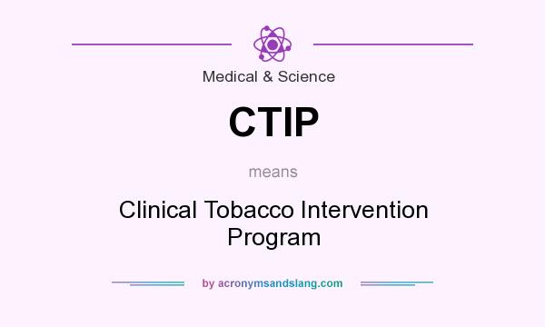What does CTIP mean? It stands for Clinical Tobacco Intervention Program